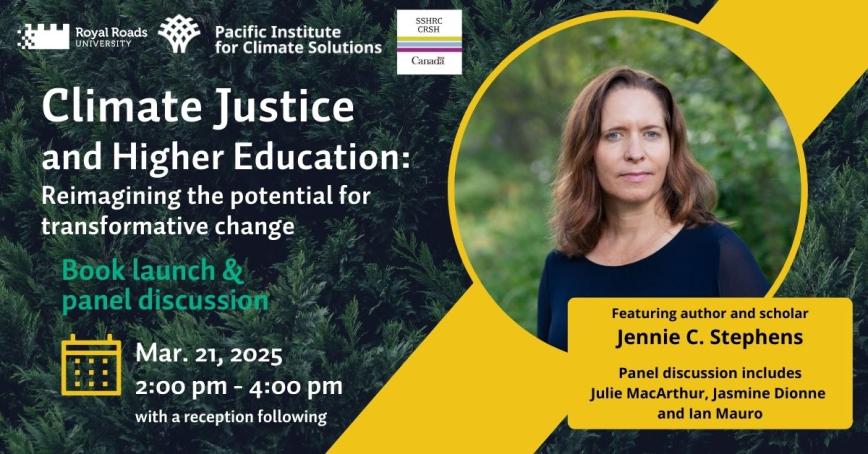 Climate justice and higher education event poster. The poster features a photo of featured author Jennie C. Stephens, as well as the event date and time (March 21, 2025 from 2pm to 4pm. 