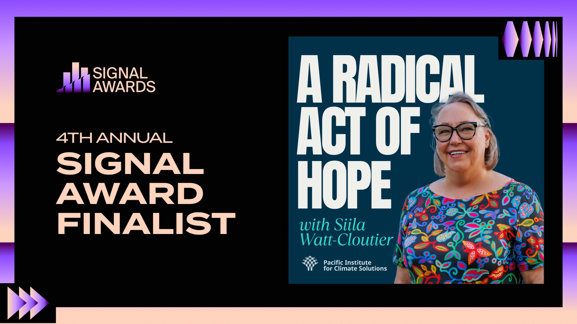 Image of Siila Watt-Cloutier, wearing a colourful floral shirt and glasses and smiling. Text: "A Radical Act of Hope with Siila Watt-Cloutier. 4th Annual Signal Award Finalist"